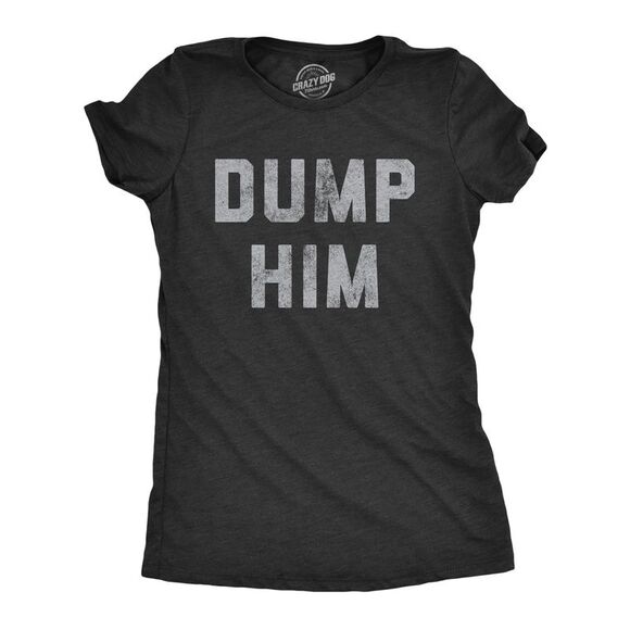 Womens Dump Him T Shirt Funny Break Up Relationship Advice Text Tee for Ladies - Picture 1 of 4